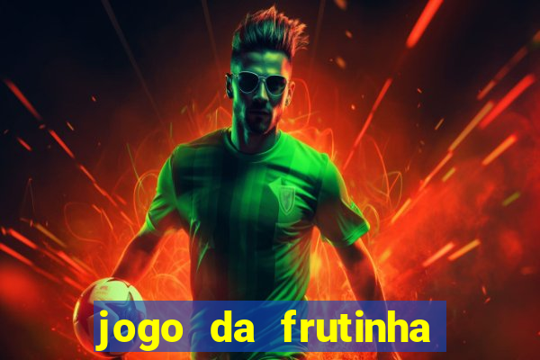 jogo da frutinha que paga dinheiro